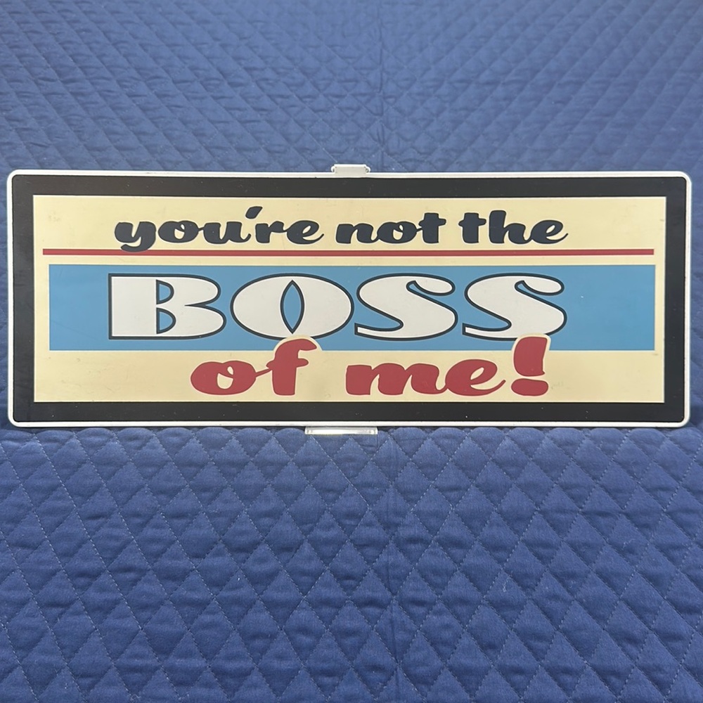 Metal Sign “Your Not The Boss Of Me”